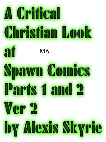 A Critical Christian Look at Spawn Comics Parts 1 and 2 Ver 2 - Alexis Skyrie