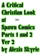 A Critical Christian Look at Spawn Comics Parts 1 and 2 Ver 2