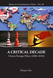 Critical Decade, A: China s Foreign Policy (2008-2018)