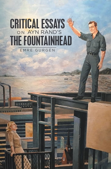 Critical Essays on Ayn Rand's the Fountainhead - Emre Gurgen