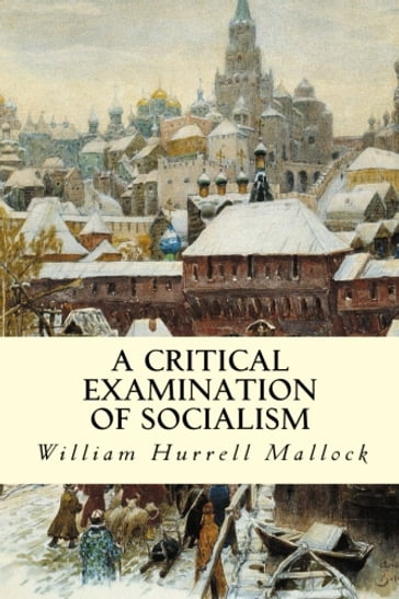 A Critical Examination of Socialism - William Hurrell Mallock