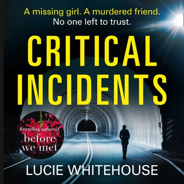 Critical Incidents: The gripping new thriller from the bestselling author of Before We Met - Lucie Whitehouse
