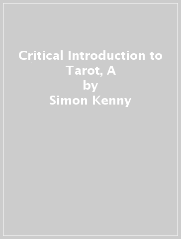 Critical Introduction to Tarot, A - Simon Kenny