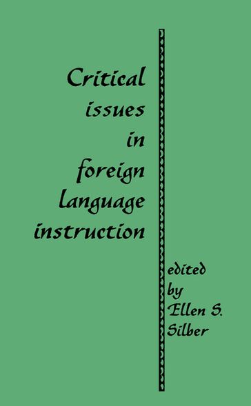 Critical Issues in Foreign Language Instruction - Ellen S. Silber