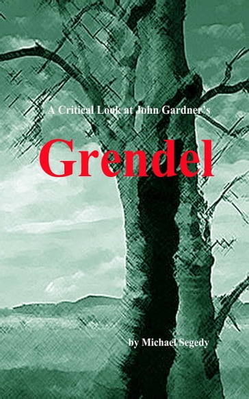 A Critical Look at John Gardner's Grendel - Michael Segedy