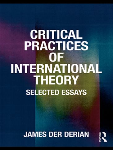 Critical Practices in International Theory - James Der Derian