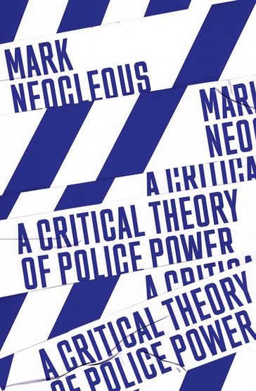 A Critical Theory of Police Power - Mark Neocleous