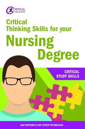 Critical Thinking Skills for your Nursing Degree - Jane Bottomley - Steven Pryjmachuk