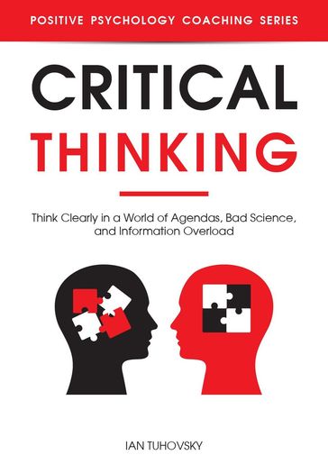 Critical Thinking: Think Clearly in a World of Agendas, Bad Science, and Information Overload - Ian Tuhovsky