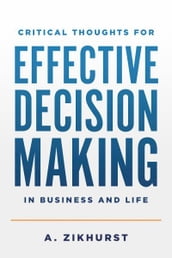 Critical Thoughts for Effective Decision Making in Business and Life