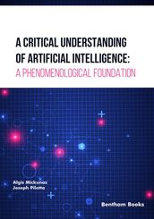 A Critical Understanding of Artificial Intelligence: A Phenomenological Foundation