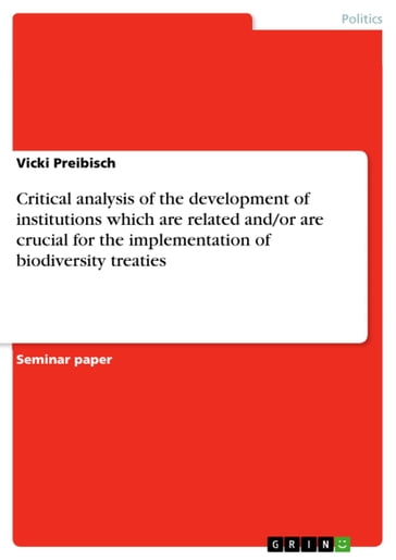 Critical analysis of the development of institutions which are related and/or are crucial for the implementation of biodiversity treaties - Vicki Preibisch