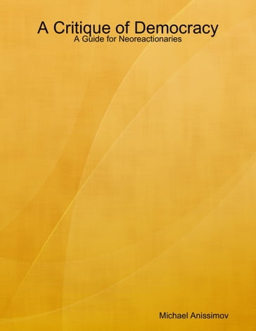 A Critique of Democracy: A Guide for Neoreactionaries - Michael Anissimov