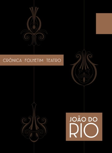 Crônica, Folhetim, Teatro - João do Rio - Graziella Beting