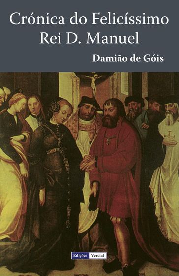 Crónica do Felicíssimo Rei D. Manuel - Damião de Góis