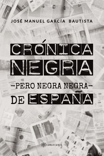 Crónica negra -pero negra negra- de España - José Manuel García Bautista