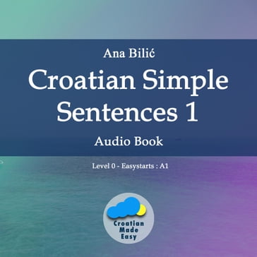 Croatian Simple Sentences 1 - Audio Book - Ana Bilic