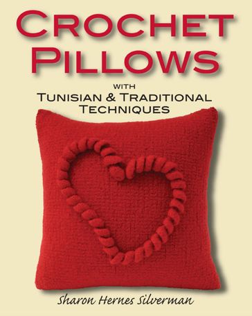 Crochet Pillows with Tunisian & Traditional Techniques - Sharon Hernes Silverman