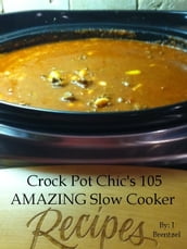 Crock Pot Chic s 105 AMAZING Slow Cooker Recipes