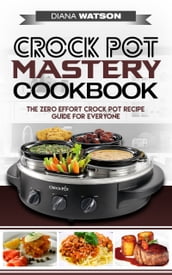 Crock Pot Mastery Cookbook