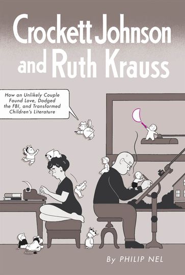 Crockett Johnson and Ruth Krauss - Philip Nel