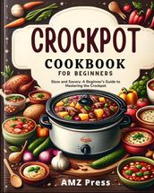 Crockpot Cookbook for Beginners : Slow and Savory: A Beginner