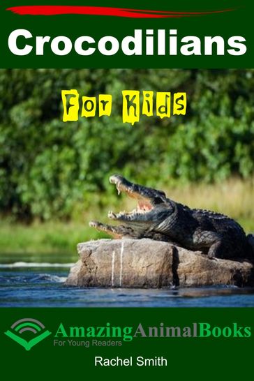 Crocodilians For Kids - Rachel Smith