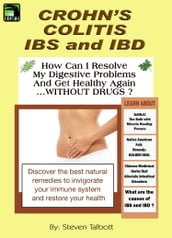 Crohn s, Colitis, IBS and IBD. How Can I Resolve My Digestive Problems And Get Healthy Again ...WITHOUT DRUGS ?