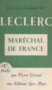 Un Croisé d aujourd hui: Leclerc, maréchal de France
