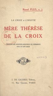La Croix et l Hostie : Mère Thérèse de la Croix