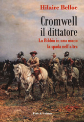 Cromwell il dittatore. La Bibbia in una mano e la spada nell altra