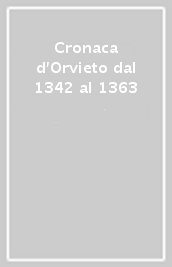 Cronaca d Orvieto dal 1342 al 1363