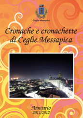 Cronache e cronachette di Ceglie Messapica. Annuario 2011-12