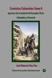 Cronistas Coloniales Tomo II Apartes de la historia de Ecuador, Perú, Colombia y Panamá