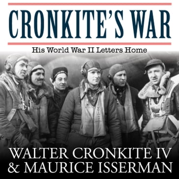 Cronkite's War - IV Walter Cronkite - Maurice Isserman