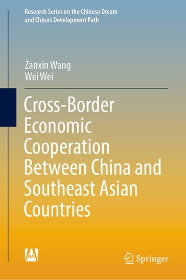 Cross-Border Economic Cooperation Between China and Southeast Asian Countries - Zanxin Wang - Wei Wei