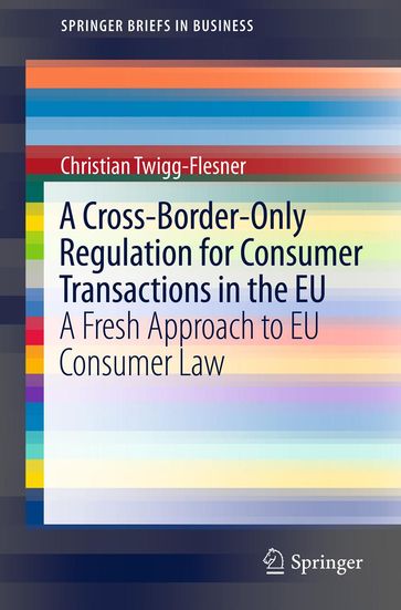 A Cross-Border-Only Regulation for Consumer Transactions in the EU - Christian Twigg-Flesner