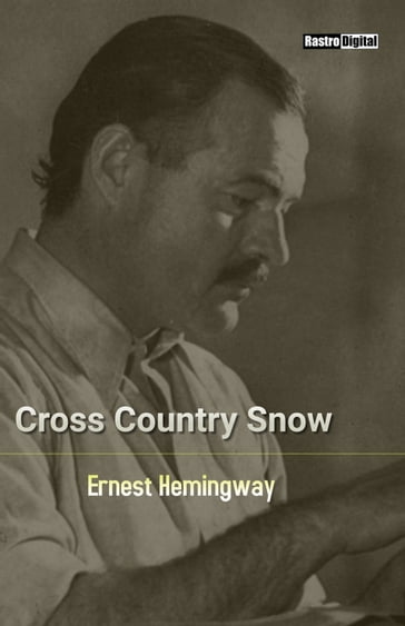 Cross Country Snow - Ernest Hemingway