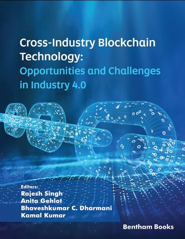 Cross-Industry Blockchain Technology: Opportunities and Challenges in Industry 4.0 - Rajesh Singh - Anita Gehlot - Bhavesh Dharmani - Kamal Kumar