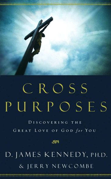 Cross Purposes - Dr. D. James Kennedy - Jerry Newcombe