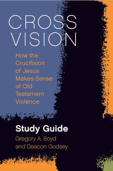 Cross Vision Study Guide - Deacon Godsey - Gregory A. Boyd