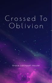 Crossed To Oblivion