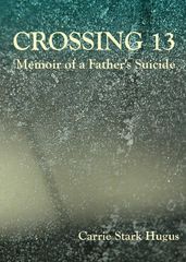 Crossing 13: Memoir of a Father s Suicide