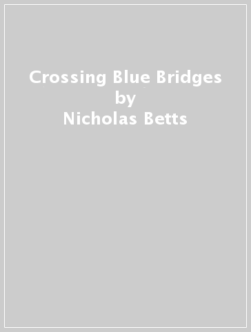 Crossing Blue Bridges - Nicholas Betts