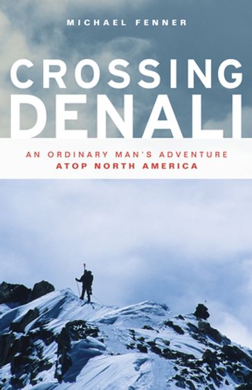 Crossing Denali - Mike Fenner