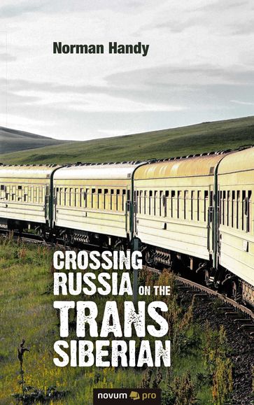 Crossing Russia on the Trans Siberian - Norman Handy