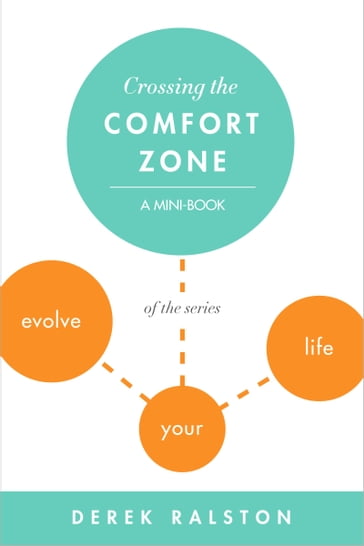 Crossing the Comfort Zone: Step Outside It, Face Your Fears and Grow - Derek Ralston