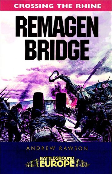 Crossing the Rhine: Remagen Bridge - Andrew Rawson