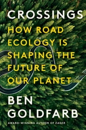 Crossings: How Road Ecology Is Shaping the Future of Our Planet