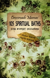 Crossroads Mamas  105 Spiritual Baths for Every Ocassion